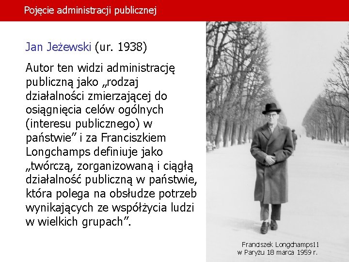 Pojęcie administracji publicznej Jan Jeżewski (ur. 1938) Autor ten widzi administrację publiczną jako „rodzaj
