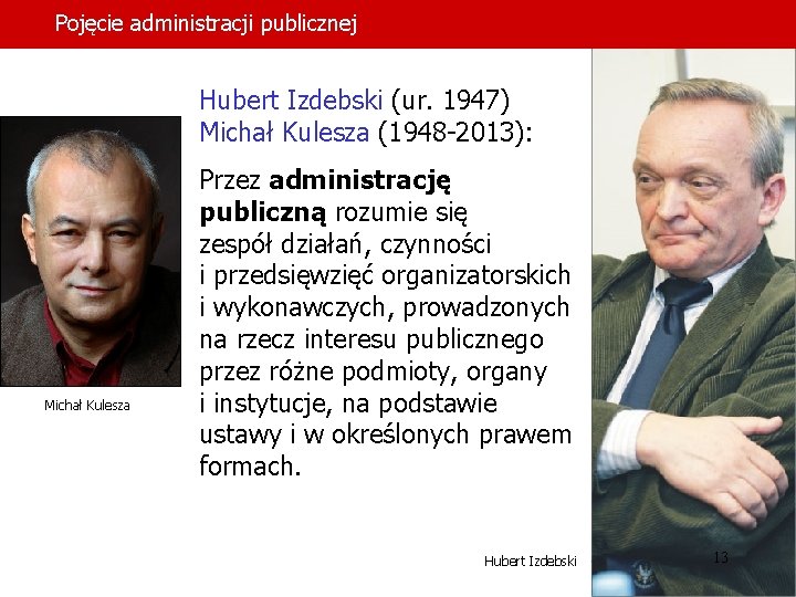 Pojęcie administracji publicznej Hubert Izdebski (ur. 1947) Michał Kulesza (1948 -2013): Michał Kulesza Przez