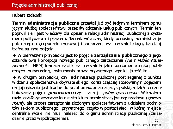 Pojęcie administracji publicznej Hubert Izdebski: Termin administracja publiczna przestał już być jedynym terminem opisującym