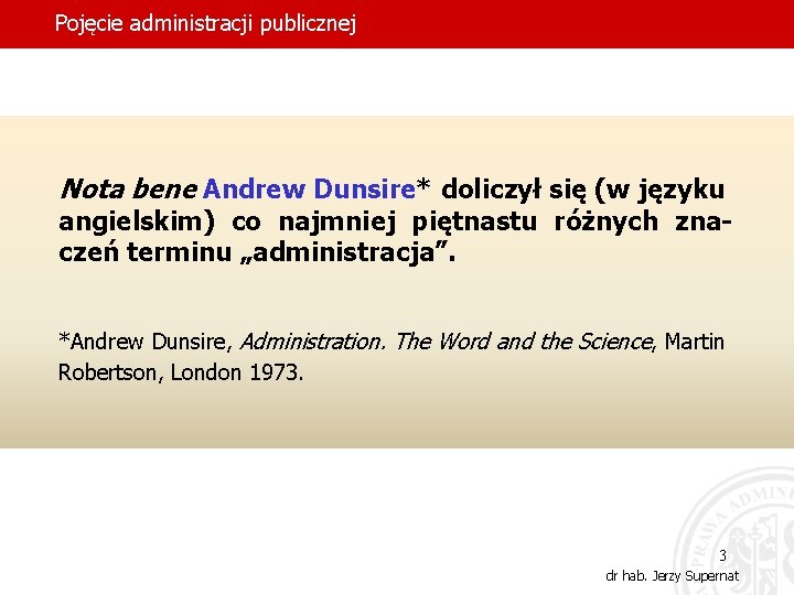 Pojęcie administracji publicznej Nota bene Andrew Dunsire* doliczył się (w języku angielskim) co najmniej