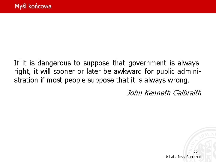 Myśl końcowa If it is dangerous to suppose that government is always right, it