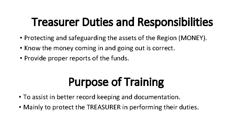 Treasurer Duties and Responsibilities • Protecting and safeguarding the assets of the Region (MONEY).