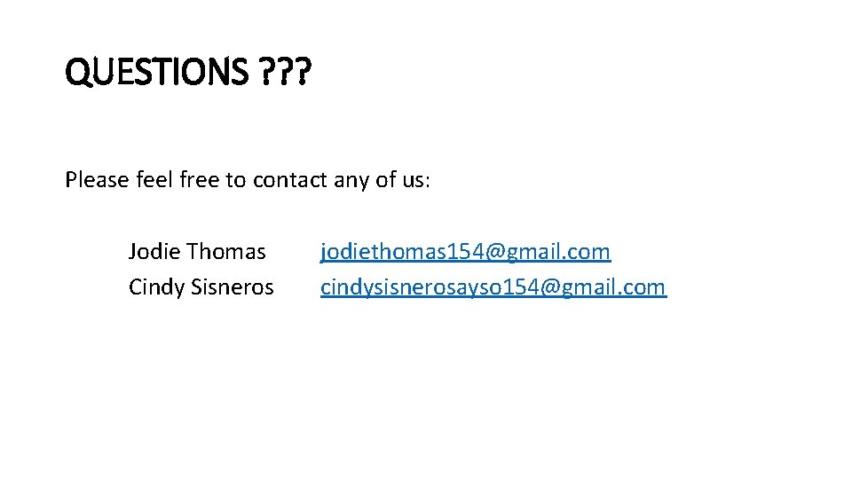 QUESTIONS ? ? ? Please feel free to contact any of us: Jodie Thomas
