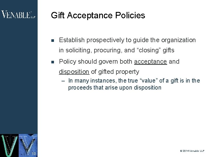 Gift Acceptance Policies Establish prospectively to guide the organization in soliciting, procuring, and “closing”