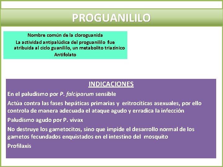 PROGUANILILO Nombre común de la cloroguanida La actividad antipalúdica del proguanililo fue atribuida al