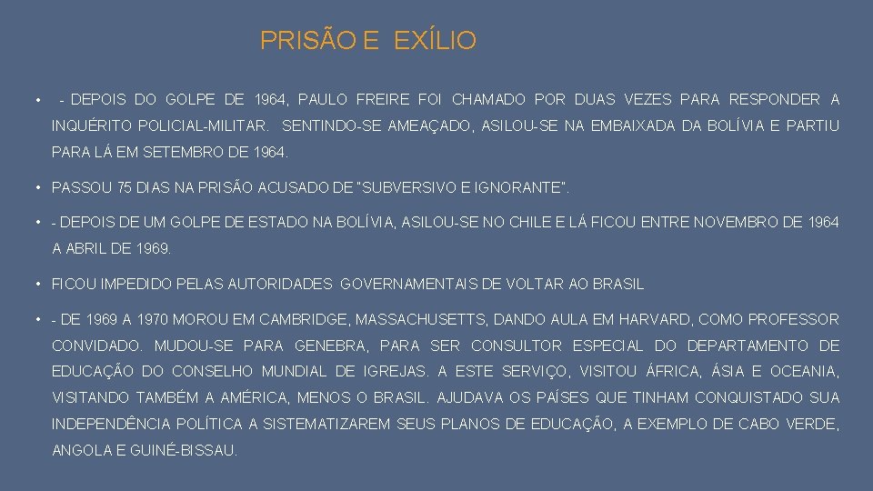 PRISÃO E EXÍLIO • - DEPOIS DO GOLPE DE 1964, PAULO FREIRE FOI CHAMADO