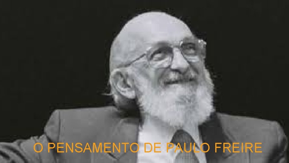 O PENSAMENTO DE PAULO FREIRE 