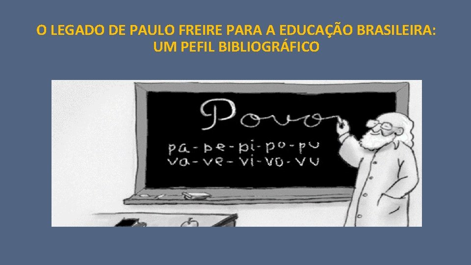 O LEGADO DE PAULO FREIRE PARA A EDUCAÇÃO BRASILEIRA: UM PEFIL BIBLIOGRÁFICO 