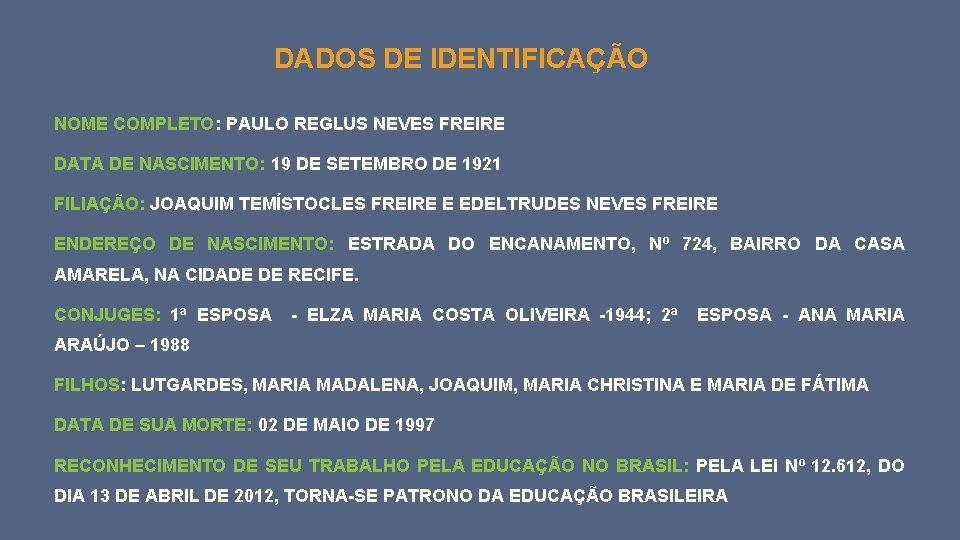 DADOS DE IDENTIFICAÇÃO NOME COMPLETO: PAULO REGLUS NEVES FREIRE DATA DE NASCIMENTO: 19 DE