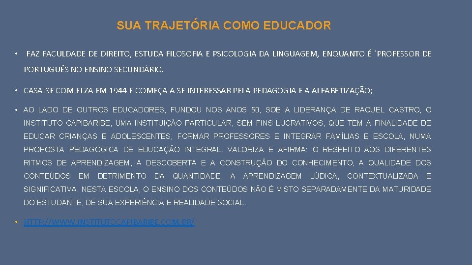 SUA TRAJETÓRIA COMO EDUCADOR • FAZ FACULDADE DE DIREITO, ESTUDA FILOSOFIA E PSICOLOGIA DA