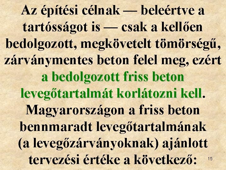 Az építési célnak — beleértve a tartósságot is — csak a kellően bedolgozott, megkövetelt