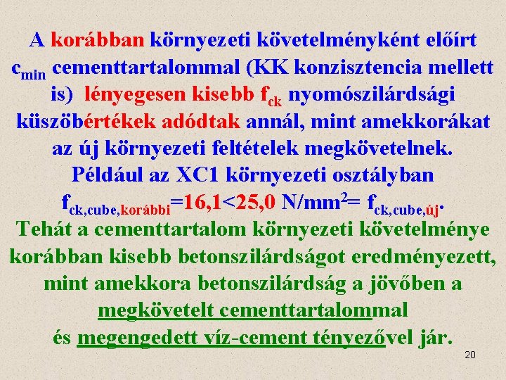 A korábban környezeti követelményként előírt cmin cementtartalommal (KK konzisztencia mellett is) lényegesen kisebb fck