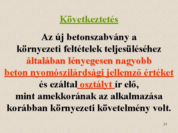 Következtetés Az új betonszabvány a környezeti feltételek teljesüléséhez általában lényegesen nagyobb beton nyomószilárdsági jellemző