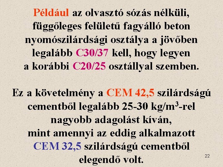 Például az olvasztó sózás nélküli, függőleges felületű fagyálló beton nyomószilárdsági osztálya a jövőben legalább