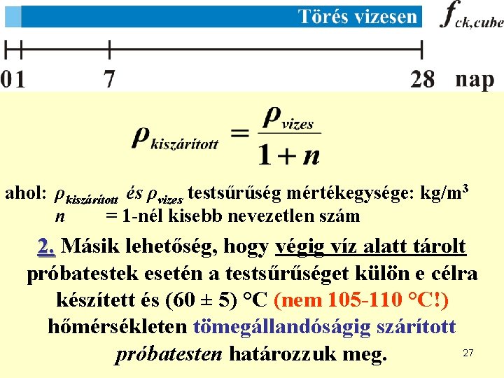 ahol: ρkiszárított és ρvizes testsűrűség mértékegysége: kg/m 3 n = 1 -nél kisebb nevezetlen