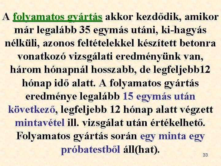 A folyamatos gyártás akkor kezdődik, amikor folyamatos gyártás már legalább 35 egymás utáni, ki-hagyás