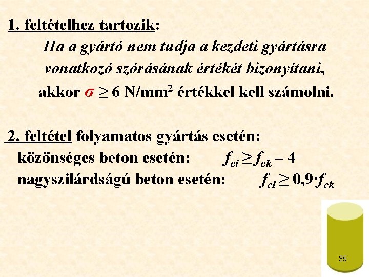 1. feltételhez tartozik: Ha a gyártó nem tudja a kezdeti gyártásra vonatkozó szórásának értékét