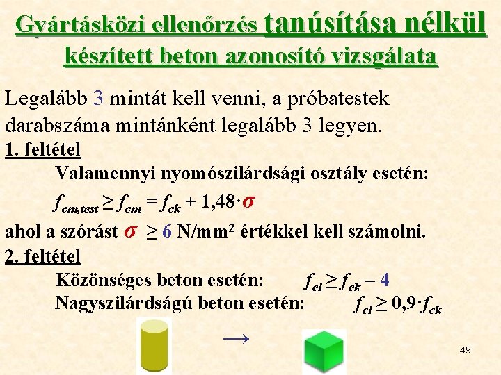 Gyártásközi ellenőrzés tanúsítása nélkül készített beton azonosító vizsgálata Legalább 3 mintát kell venni, a