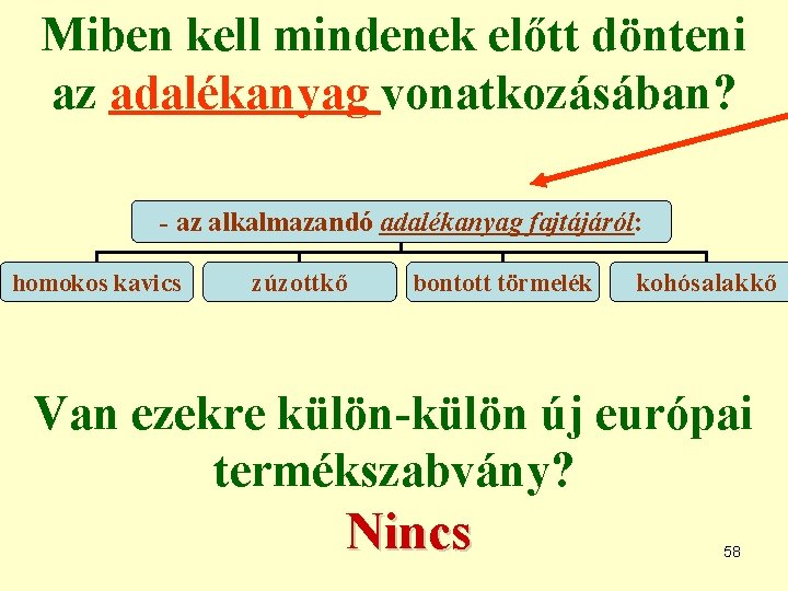 Miben kell mindenek előtt dönteni az adalékanyag vonatkozásában? - az alkalmazandó adalékanyag fajtájáról: homokos