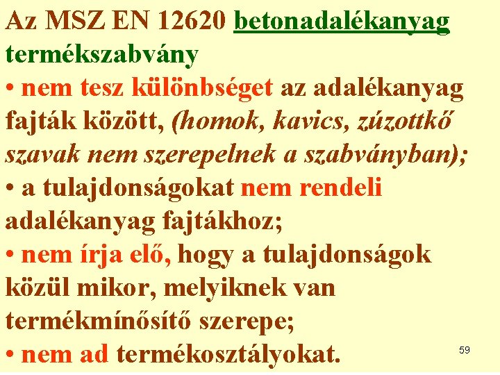 Az MSZ EN 12620 betonadalékanyag termékszabvány • nem tesz különbséget az adalékanyag fajták között,