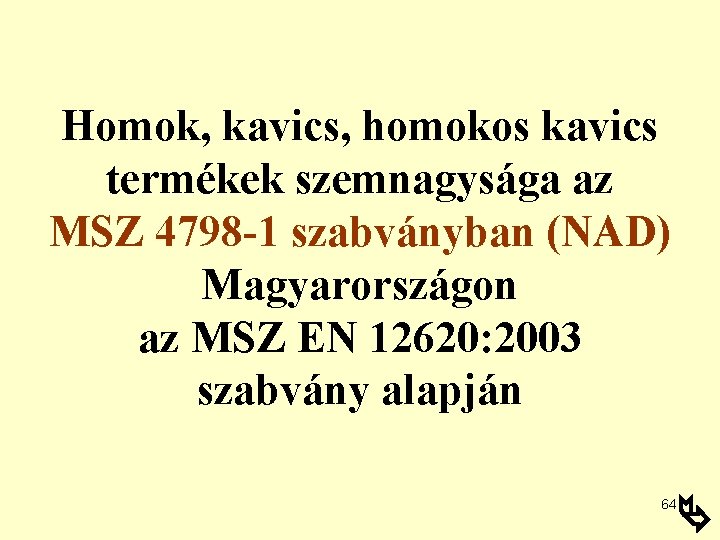 Homok, kavics, homokos kavics termékek szemnagysága az MSZ 4798 -1 szabványban (NAD) Magyarországon az