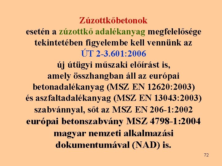 Zúzottkőbetonok esetén a zúzottkő adalékanyag megfelelősége tekintetében figyelembe kell vennünk az ÚT 2 -3.