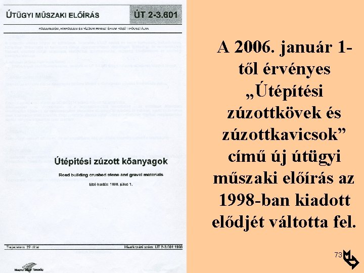 A 2006. január 1 től érvényes „Útépítési zúzottkövek és zúzottkavicsok” című új útügyi műszaki