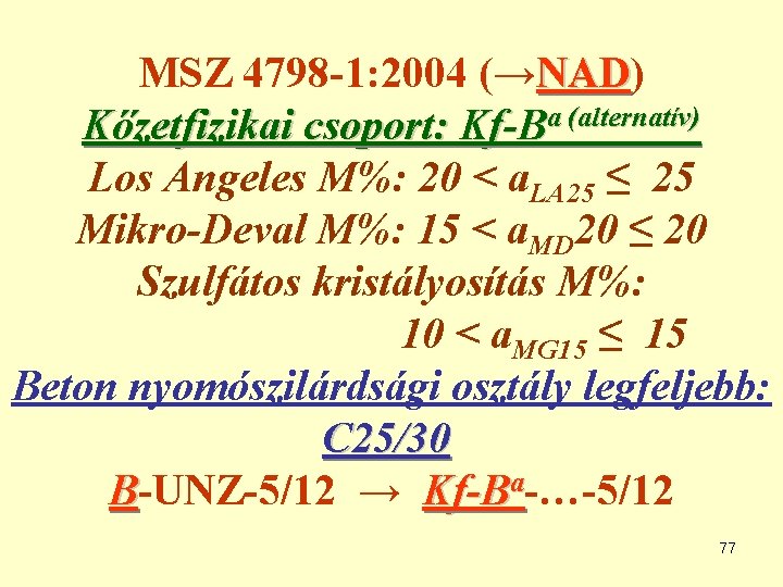 MSZ 4798 -1: 2004 (→NAD) NAD Kőzetfizikai csoport: Kf-Ba (alternatív) Los Angeles M%: 20