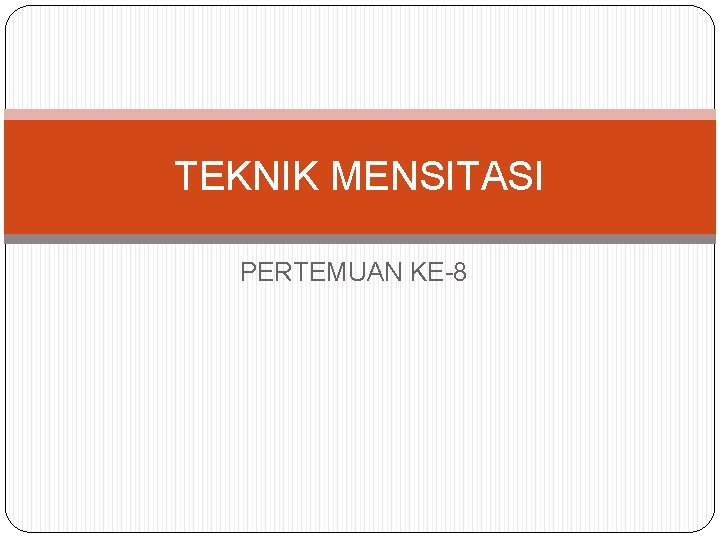 TEKNIK MENSITASI PERTEMUAN KE-8 