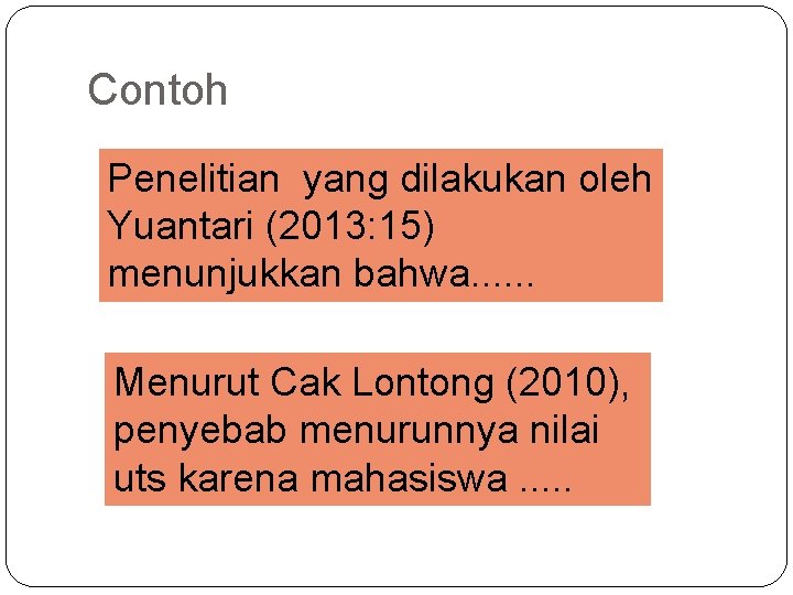 Contoh Penelitian yang dilakukan oleh Yuantari (2013: 15) menunjukkan bahwa. . . Menurut Cak