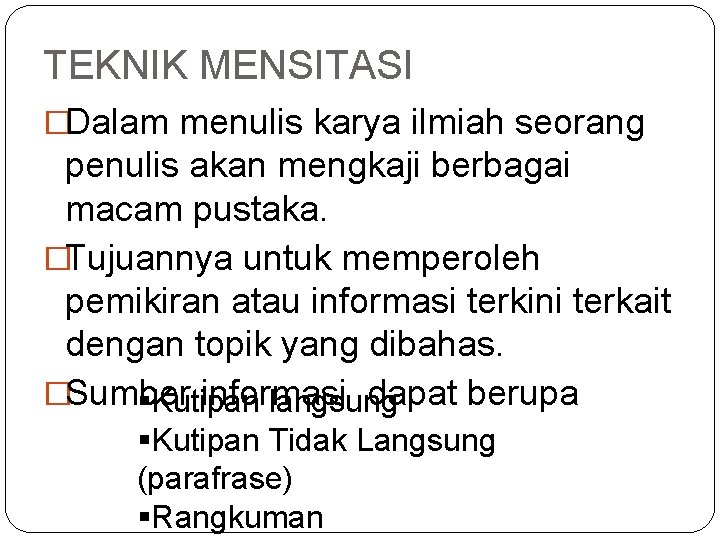 TEKNIK MENSITASI �Dalam menulis karya ilmiah seorang penulis akan mengkaji berbagai macam pustaka. �Tujuannya