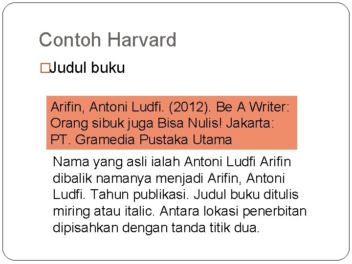 Contoh Harvard �Judul buku Arifin, Antoni Ludfi. (2012). Be A Writer: Orang sibuk juga