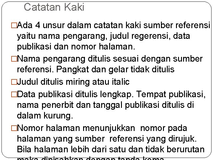 Catatan Kaki �Ada 4 unsur dalam catatan kaki sumber referensi yaitu nama pengarang, judul