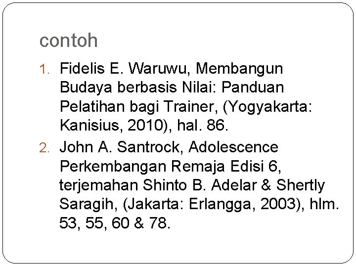 contoh 1. Fidelis E. Waruwu, Membangun Budaya berbasis Nilai: Panduan Pelatihan bagi Trainer, (Yogyakarta: