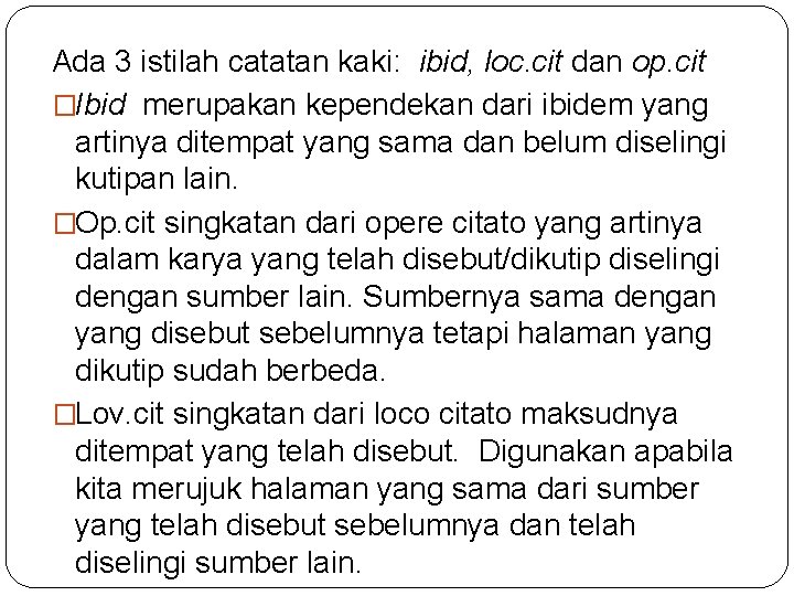 Ada 3 istilah catatan kaki: ibid, loc. cit dan op. cit �Ibid merupakan kependekan