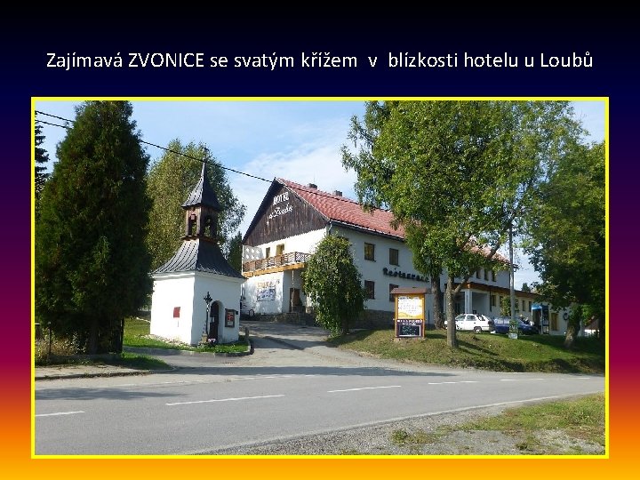 Zajímavá ZVONICE se svatým křížem v blízkosti hotelu u Loubů 