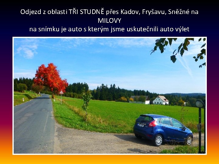 Odjezd z oblasti TŘI STUDNĚ přes Kadov, Fryšavu, Sněžné na MILOVY na snímku je