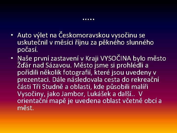 …. . • Auto výlet na Českomoravskou vysočinu se uskutečnil v měsíci říjnu za