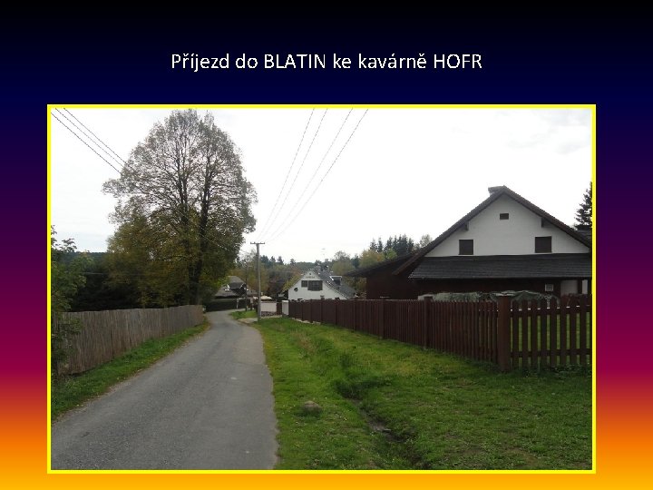 Příjezd do BLATIN ke kavárně HOFR 