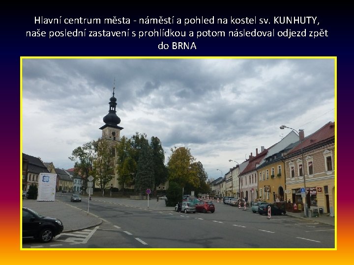 Hlavní centrum města - náměstí a pohled na kostel sv. KUNHUTY, naše poslední zastavení