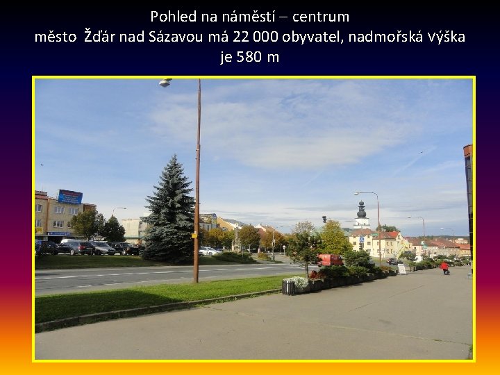 Pohled na náměstí – centrum město Žďár nad Sázavou má 22 000 obyvatel, nadmořská