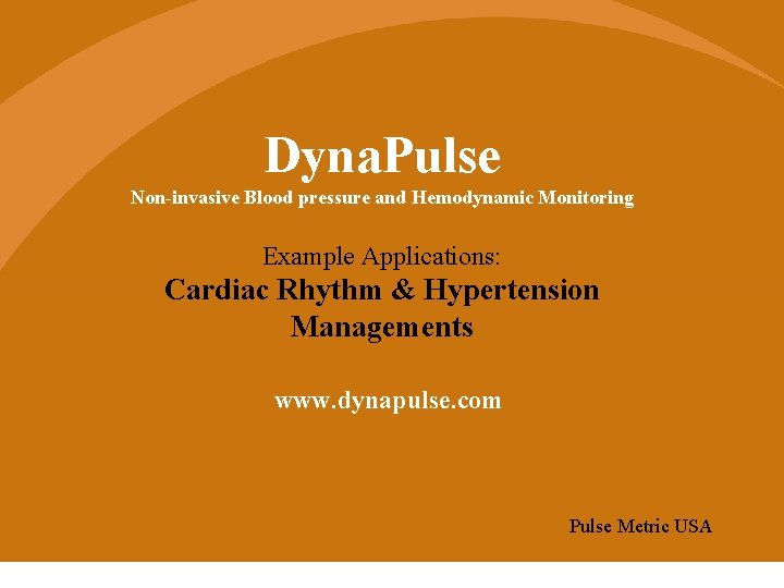 Dyna. Pulse Non-invasive Blood pressure and Hemodynamic Monitoring Example Applications: Cardiac Rhythm & Hypertension