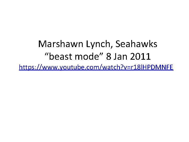 Marshawn Lynch, Seahawks “beast mode” 8 Jan 2011 https: //www. youtube. com/watch? v=r 18