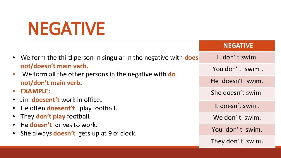 NEGATIVE • We form the third person in singular in the negative with does