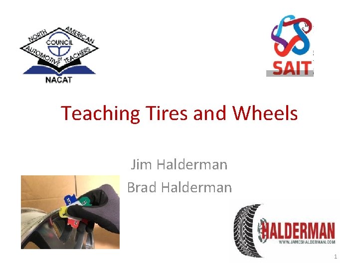 Teaching Tires and Wheels Jim Halderman Brad Halderman 1 