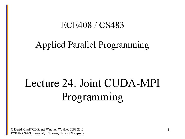 ECE 408 / CS 483 Applied Parallel Programming Lecture 24: Joint CUDA-MPI Programming ©