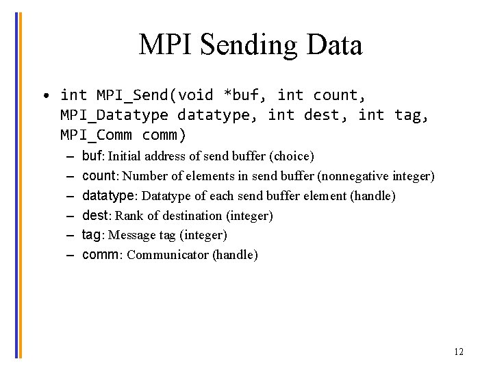 MPI Sending Data • int MPI_Send(void *buf, int count, MPI_Datatype datatype, int dest, int
