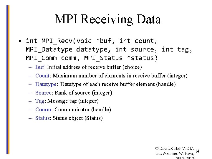 MPI Receiving Data • int MPI_Recv(void *buf, int count, MPI_Datatype datatype, int source, int