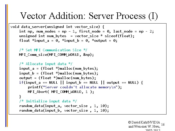 Vector Addition: Server Process (I) void data_server(unsigned int vector_size) { int np, num_nodes =