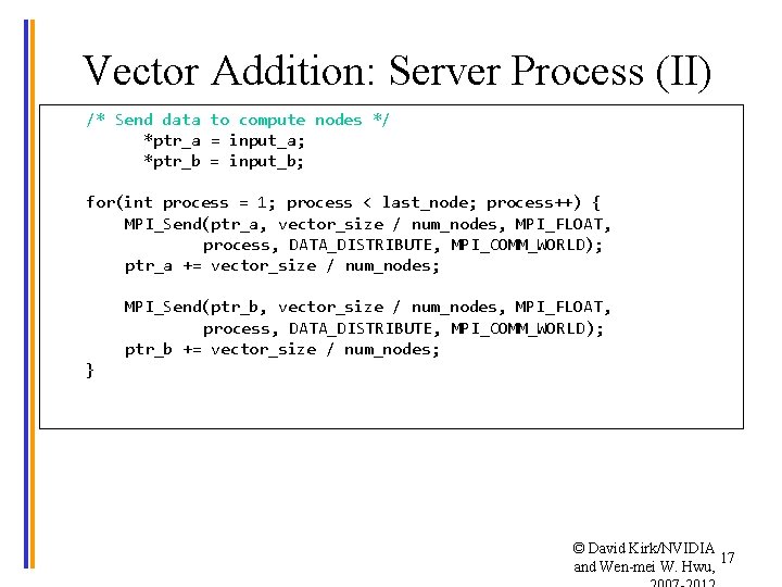 Vector Addition: Server Process (II) /* Send data to compute nodes */ float *ptr_a